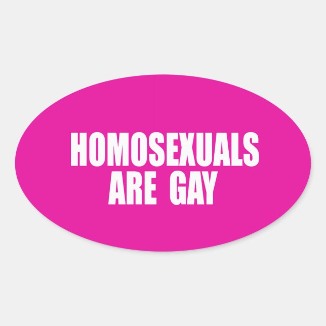 HOMOSEXUALS ARE GAY OVAL STICKER (Front)