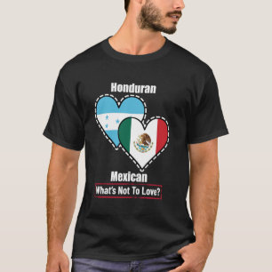 Honduran Mexican Heart Flags What's Not To Love T-Shirt