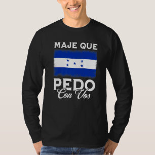 Honduras Flag Catracho Pride Maje Que Pedo Con Vos T-Shirt