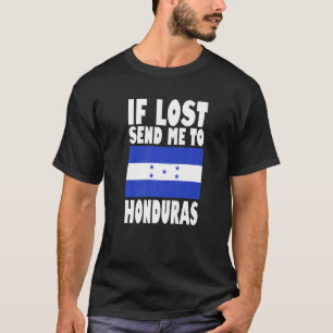 Honduras Flag Design If lost send me to Honduras T-Shirt
