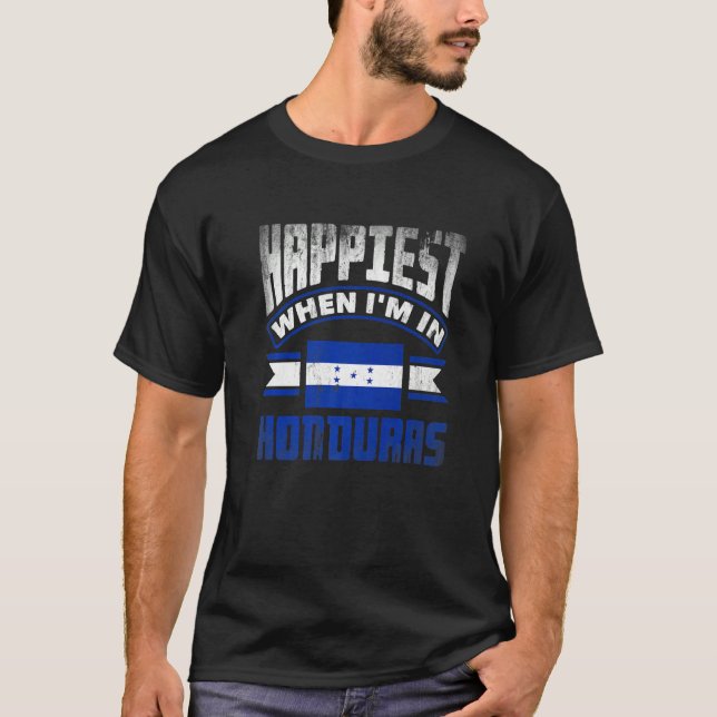 Honduras Honduran Honduras Flag Happiest When Im I T-Shirt (Front)