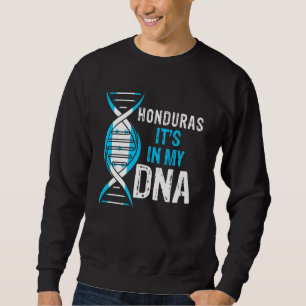 Honduras It's In My DNA Proud Honduran Honduras Fl Sweatshirt