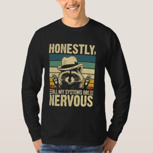 Honestly All My Systems Are Nervous Racoon Mental T-Shirt