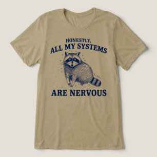Honestly All My Systems Are Nervous Racoon Tri-Blend Shirt