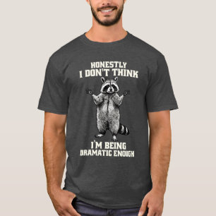 Honestly I Don’t Think I’m Dramatic Enough Racoon T-Shirt