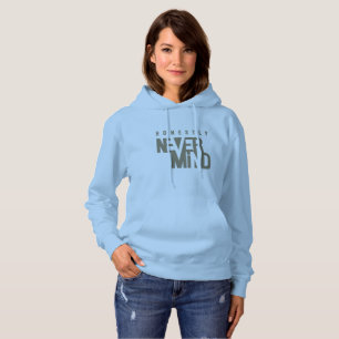Honestly, Never Mind   Women's Hoodie