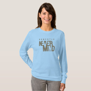 Honestly, Never Mind   Women's Long Sleeve T-Shirt