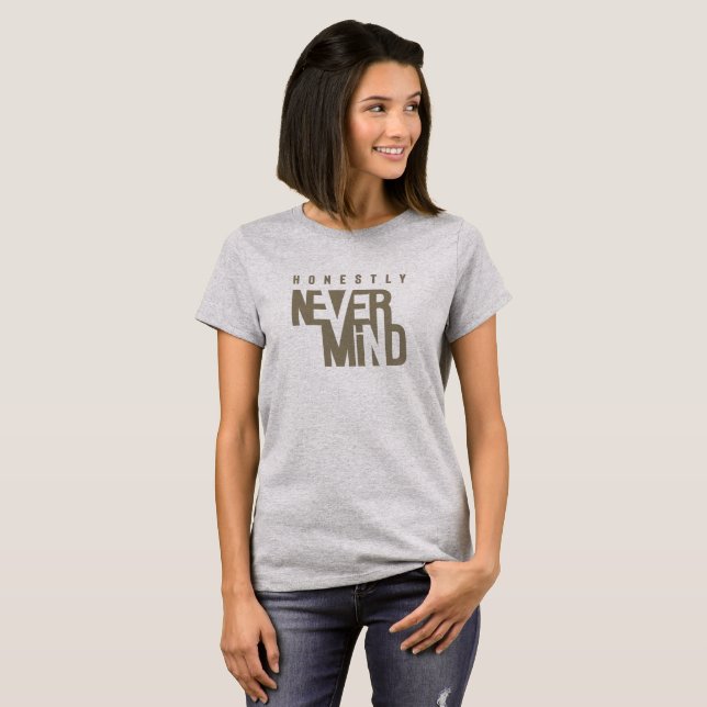 Honestly, Never Mind | Women's T-Shirt (Front Full)