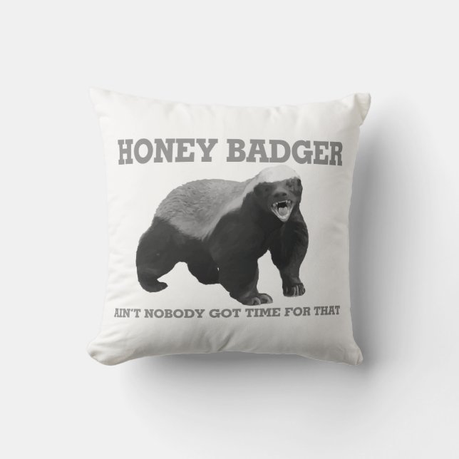 Honey Badger Ain't Nobody Got Time For That Cushion (Front)