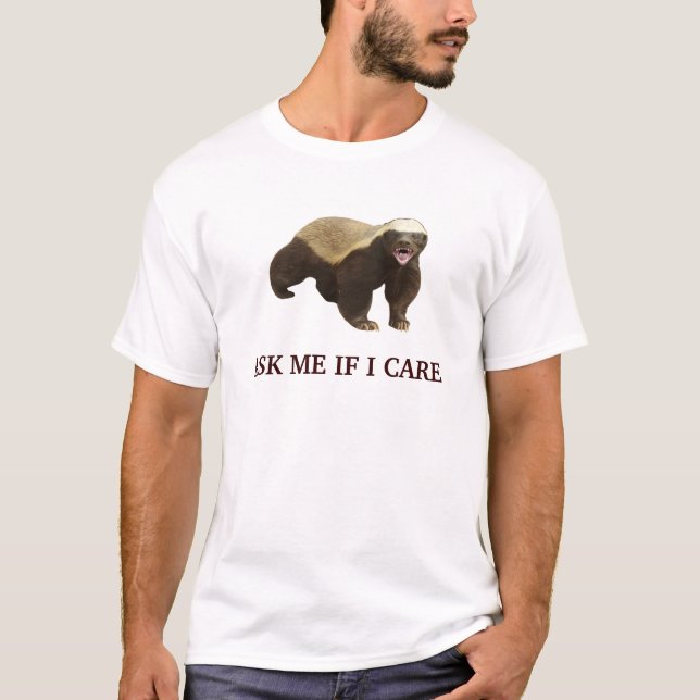 Honey Badger Ask Me If I Care t-shirt (Front)