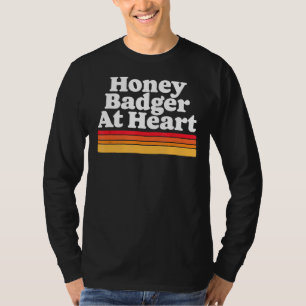Honey Badger At Heart! Funny Wild Child Animal Cra T-Shirt