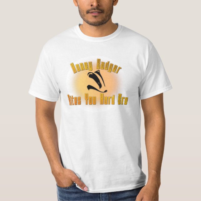 Honey Badger Bites You Hard Bro T-Shirt (Front)