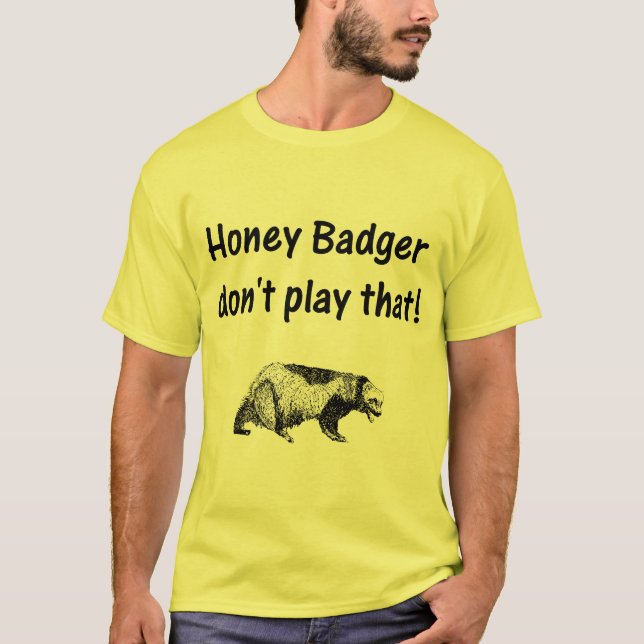 honey badger don't play that T-Shirt (Front)