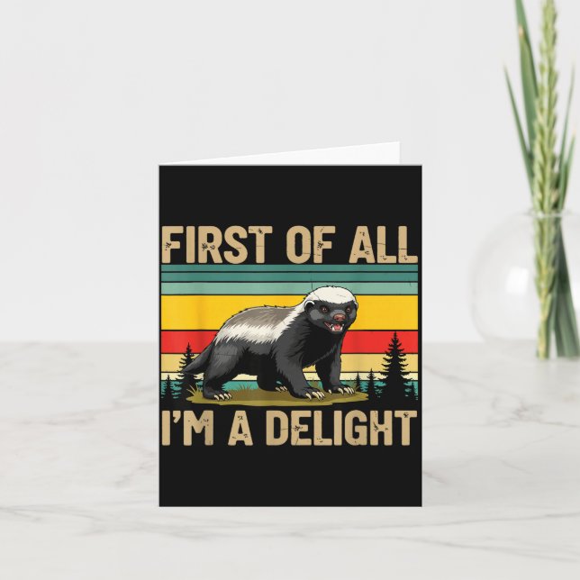 Honey Badger First Of All Im A Delight Funny Honey Card (Front)