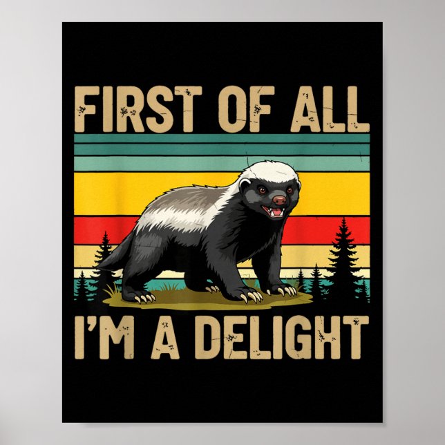 Honey Badger First Of All Im A Delight Funny Honey Poster (Front)