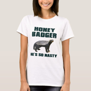 Honey Badger He's So Nasty T-Shirt