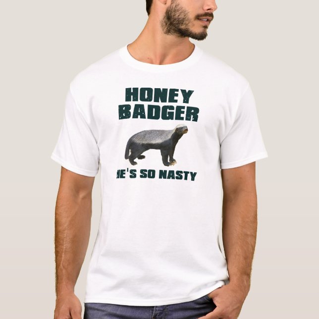 Honey Badger He's So Nasty T-Shirt (Front)