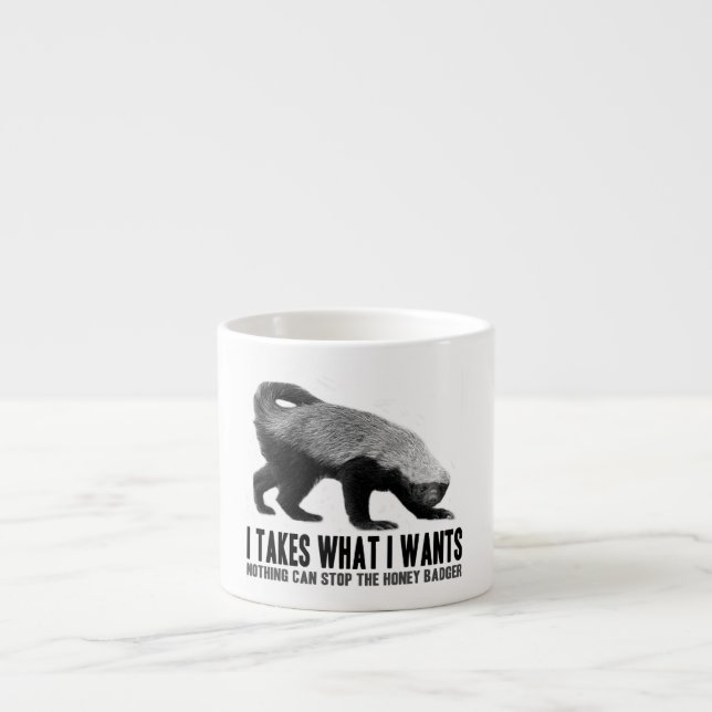 Honey Badger - I Takes What I Wants Espresso Cup (Front)