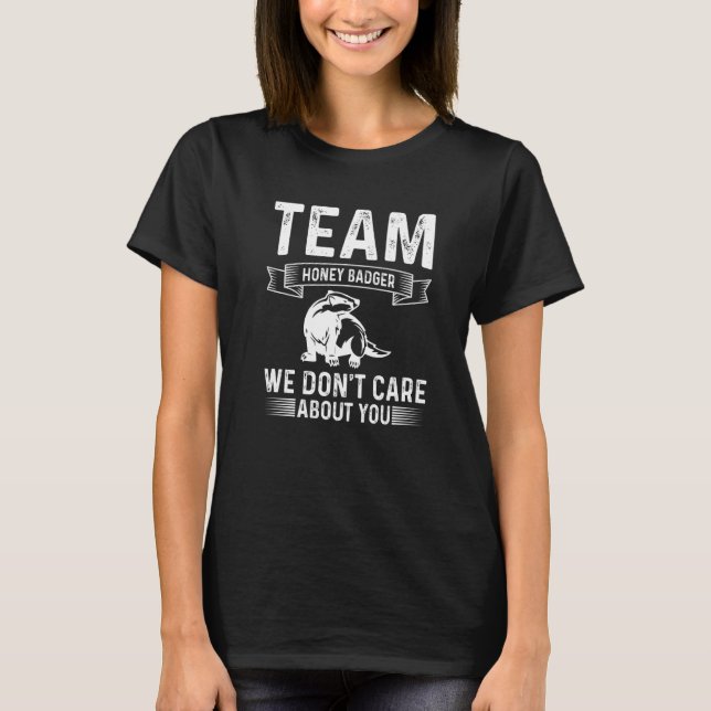 Honey Badger Team Honey Badger We Don't Care About T-Shirt (Front)