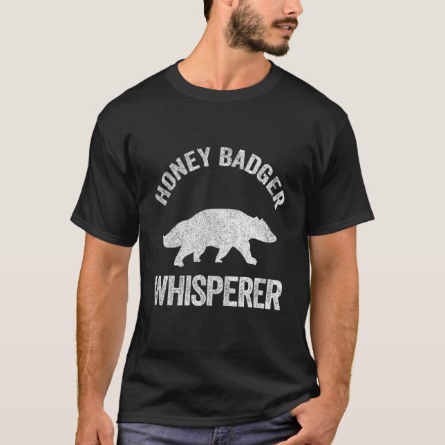 Honey Badger Whisperer Honey Badger   Badger Quote T-Shirt (Front)