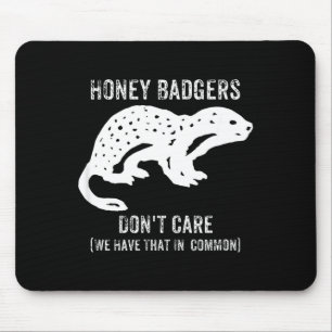 Honey Badgers Don't Care S Mouse Pad