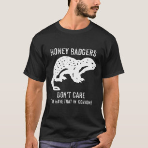 Honey Badgers Don't Care S  T-Shirt