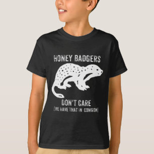 Honey Badgers Don't Care S T-Shirt