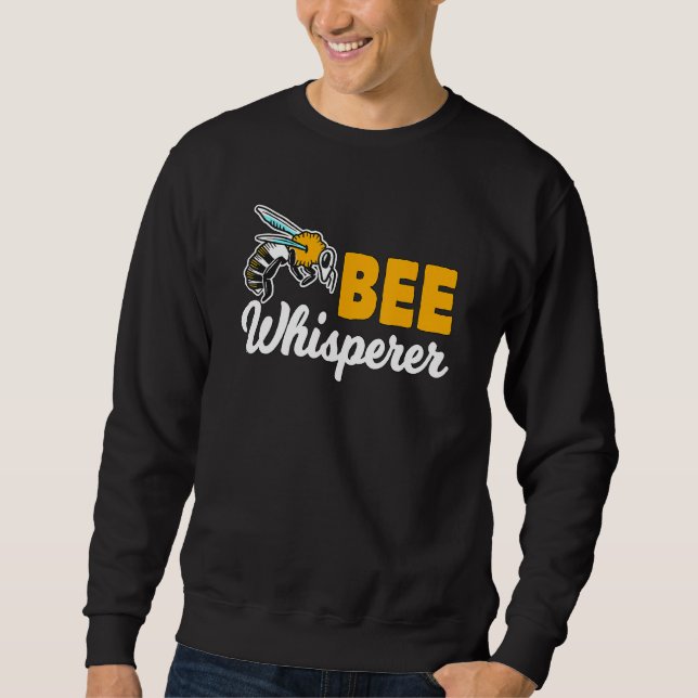 Honey Bee Beekeeper Quote Bee Whisperer Bee Sweatshirt (Front)