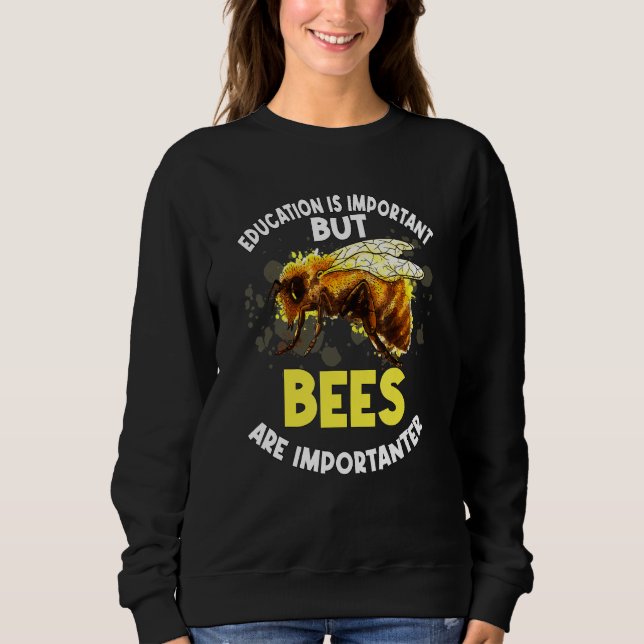 Honey Bee Beekeeper Quote Education Is Important B Sweatshirt (Front)
