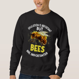 Honey Bee Beekeeper Quote Education Is Important B Sweatshirt
