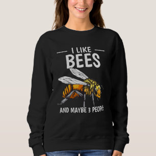 Honey Bee Beekeeper Quote I Like Bees And Maybe 3  Sweatshirt