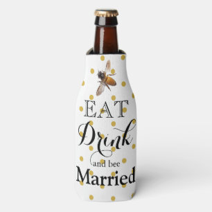 Honey bee - eat drink and bee married bottle cooler