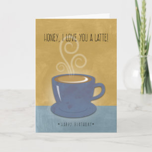 Honey Birthday I Love You a Latte, Coffee Card