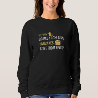 Honey Comes From Bees Pancakes Come From Heaven  G Sweatshirt
