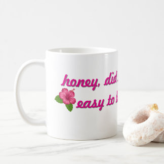 Honey, did you think it was easy to be a Woman Coffee Mug