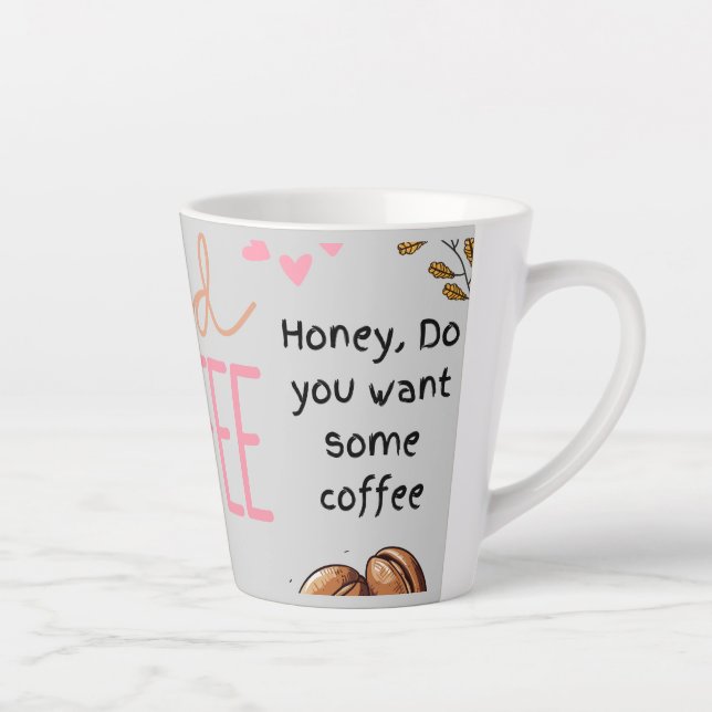 honey, do you some coffee latte mug (Right)