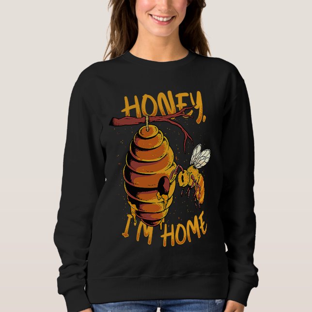 Honey I'm Home Bee Hive Honey Bee  Apiarist Beekee Sweatshirt (Front)