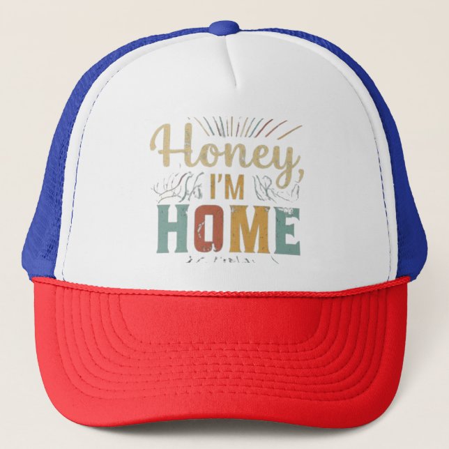 Honey, I'm Home Trucker Hat (Front)