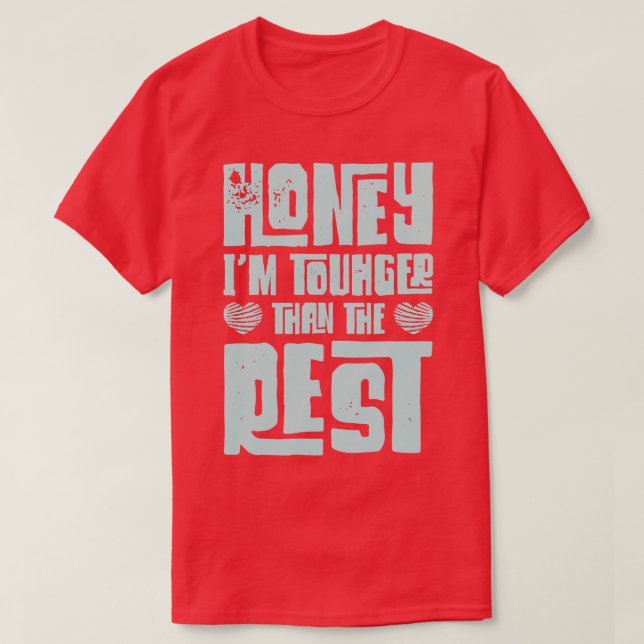 Honey Im Tougher Than The Rest Valentines Day Love T-Shirt (Design Front)