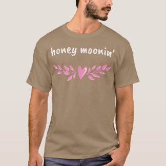 Honey Moonin Honeymoon Bridal Party Newlywed Brida T-Shirt