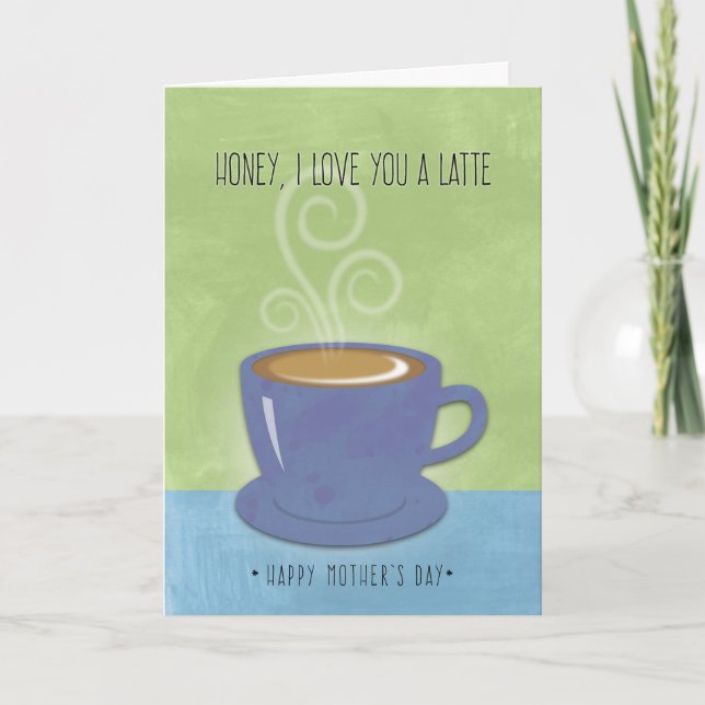 Honey Mother's Day, I Love You a Latte, Coffee Cup Card (Front)
