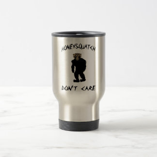 Honey Squatch Don’t Care Travel Mug