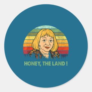 Honey The Land Meme Funny Psychic Quote Classic Round Sticker