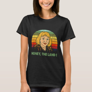 Honey The Land Meme Funny Psychic Quote T-Shirt