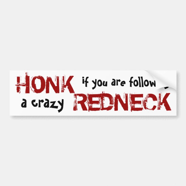 Honk at the crazy Redneck! Bumper Sticker (Front)
