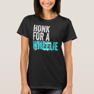 Honk For A Wheelie Freestyle Motorcycle Stunt T-Shirt