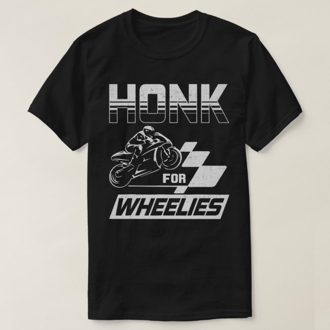 Honk For Wheelies Motorcycle Bike Racing Speed Fas T-Shirt (Design Front)
