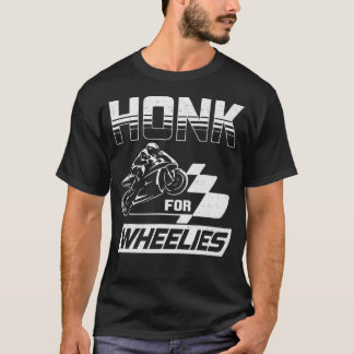 Honk For Wheelies Motorcycle Bike Racing Speed Fas T-Shirt