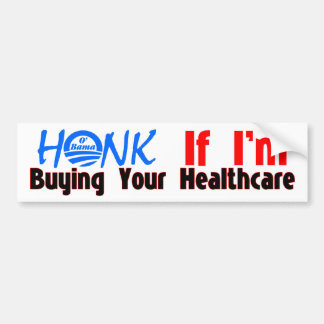 Honk If I'm Buying Your Healthcare Bumper Sticker