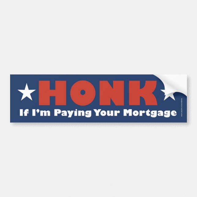 Honk If Im Paying Your Mortgage Bumper Sticker (Front)